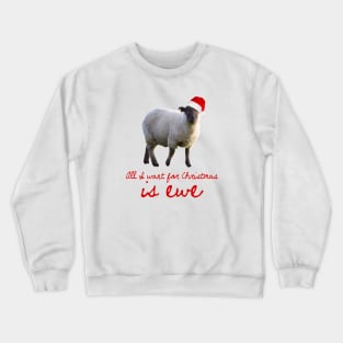 All I Want For Christmas Is Ewe Crewneck Sweatshirt